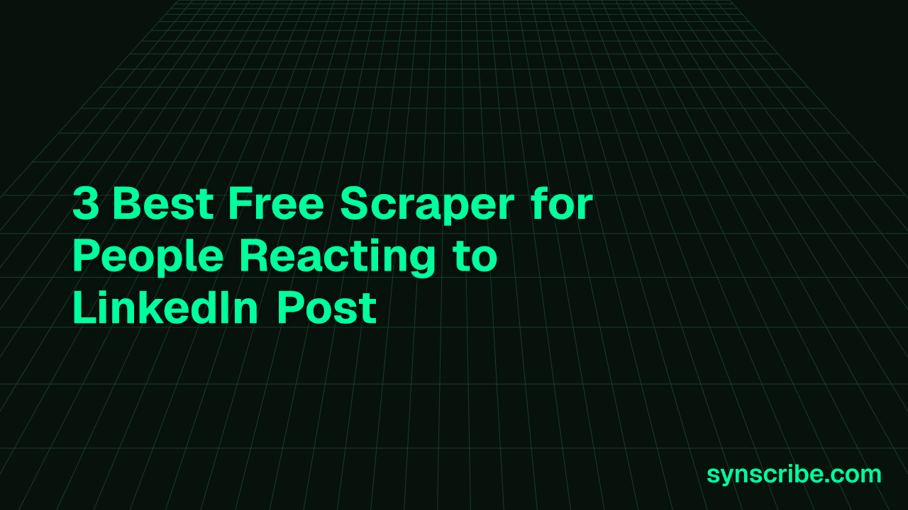 3 Best Free Scraper for People Reacting to LinkedIn Post
