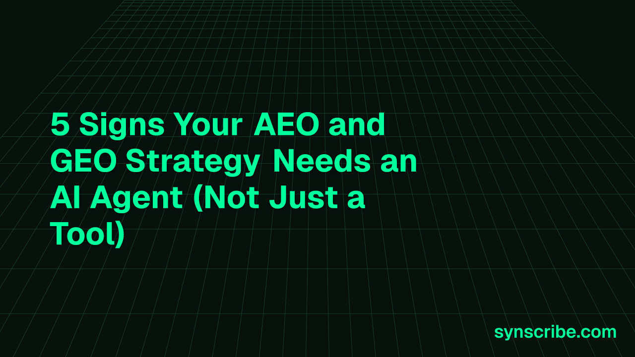 5 Signs Your AEO and GEO Strategy Needs an AI Agent (Not Just a Tool)