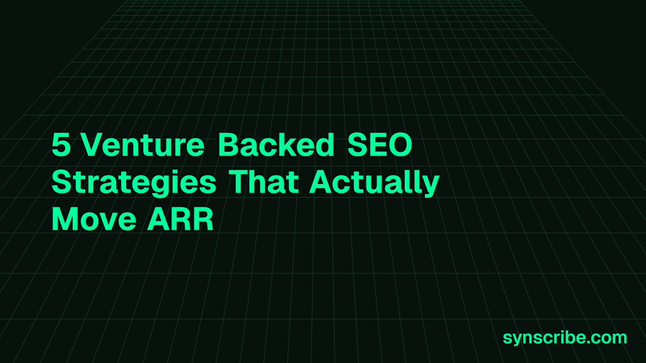 5 Venture Backed SEO Strategies That Actually Move ARR