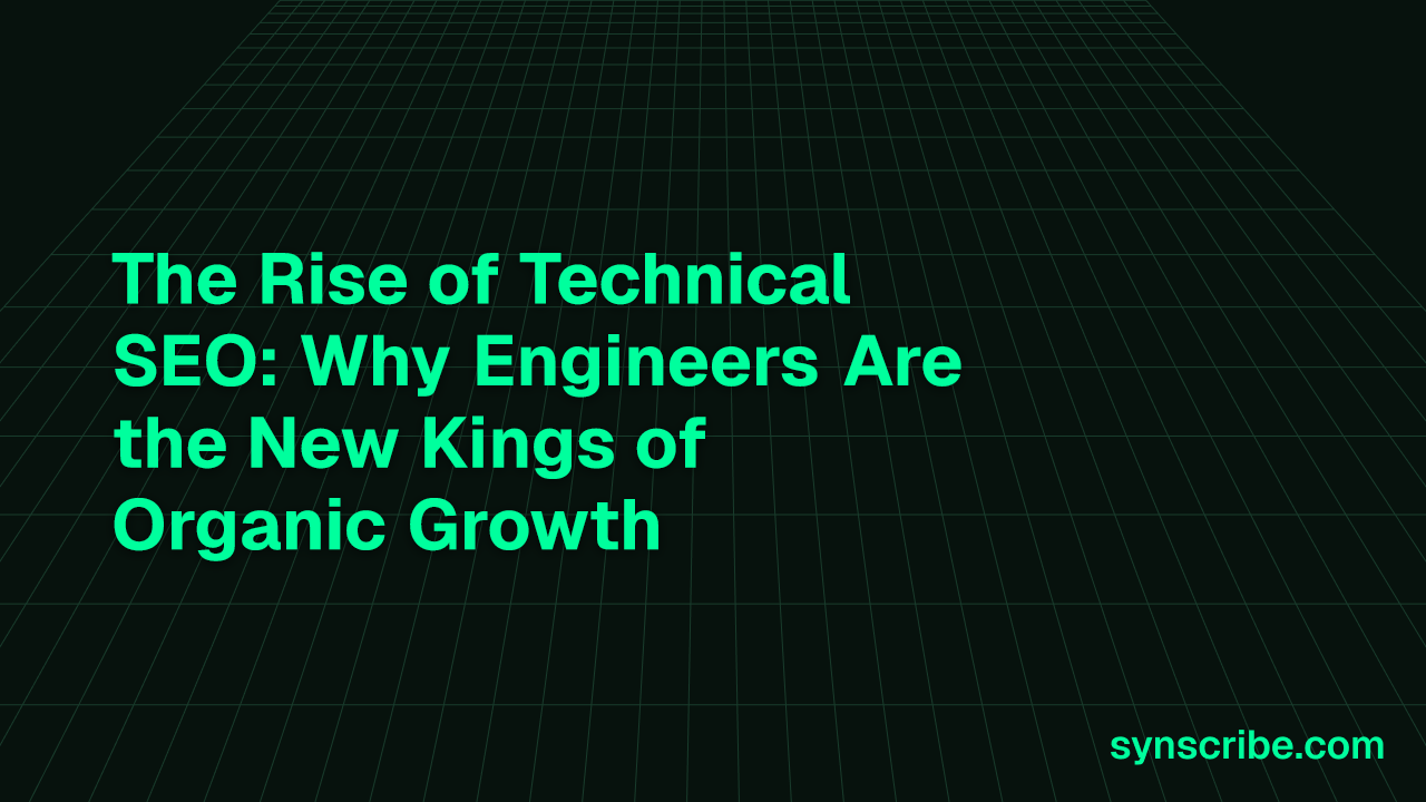 The Rise of Technical SEO: Why Engineers Are Key to Unlocking Organic Growth