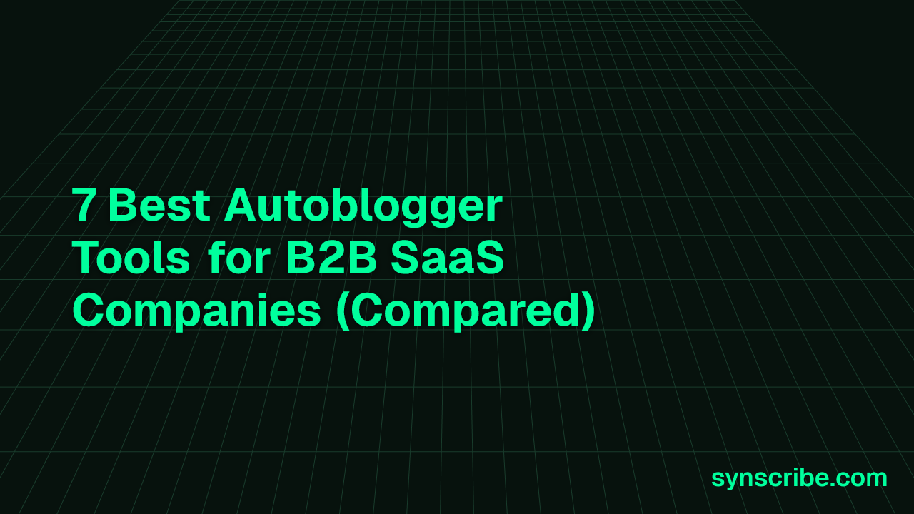 7 Best Autoblogger Tools for B2B SaaS Companies (Compared)
