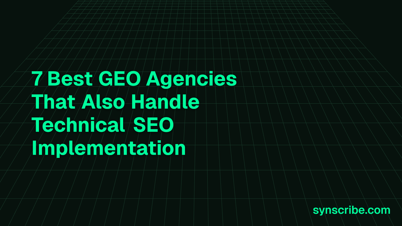7 Best GEO Agencies That Also Handle Technical SEO Implementation