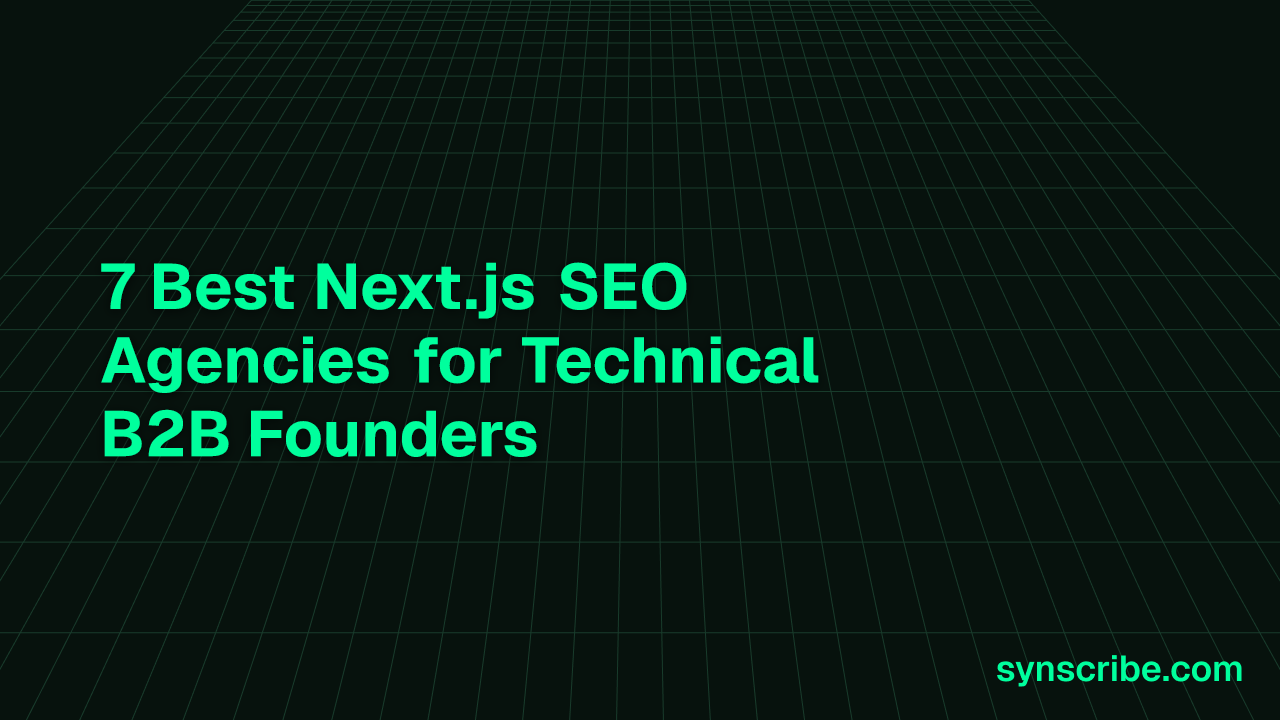 7 Best Next.js SEO Agencies for Technical B2B Founders