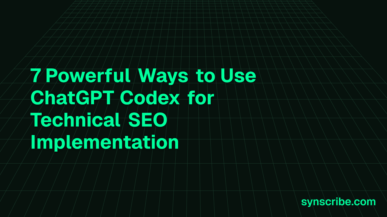 7 Powerful Ways to Use ChatGPT Codex for Technical SEO Implementation
