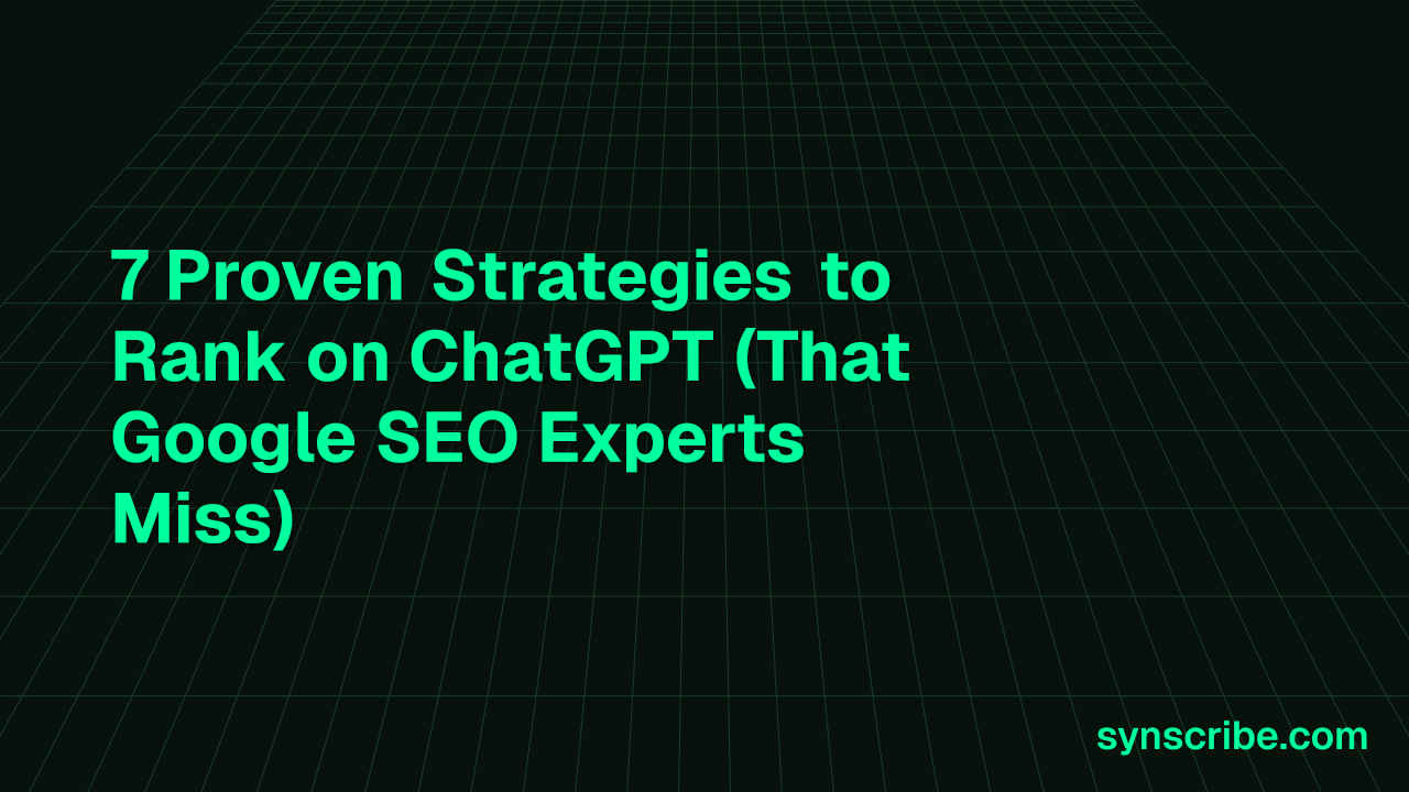 7 Proven Strategies to Rank on ChatGPT (That Google SEO Experts Miss)