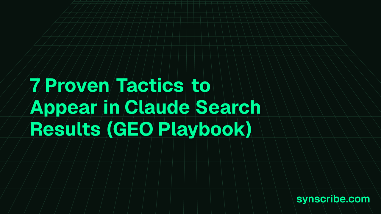 7 Proven Tactics to Appear in Claude Search Results (GEO Playbook)