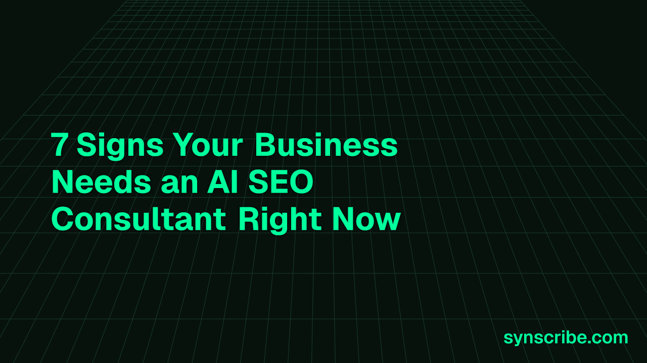 7 Signs Your Business Needs an AI SEO Consultant Right Now