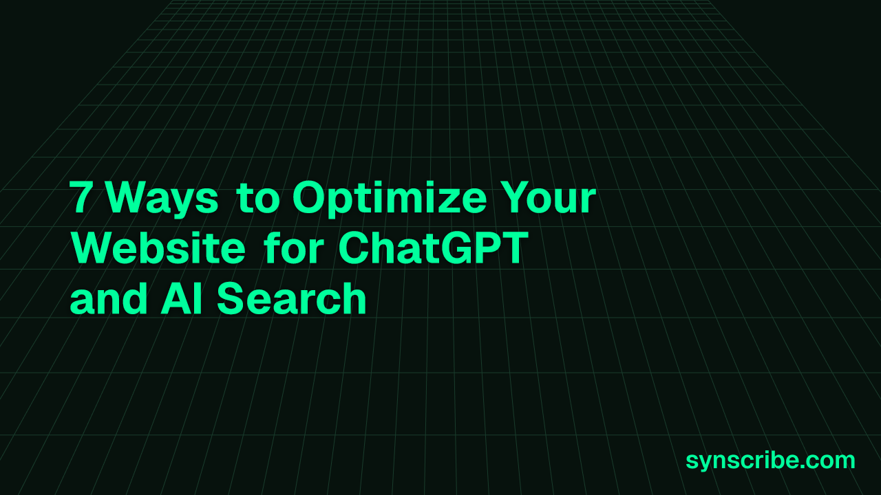 7 Ways to Optimize Your Website for ChatGPT and AI Search