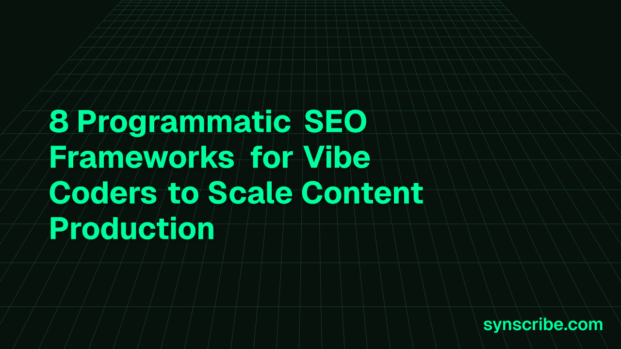 8 Programmatic SEO Frameworks for Vibe Coders to Scale Content Production