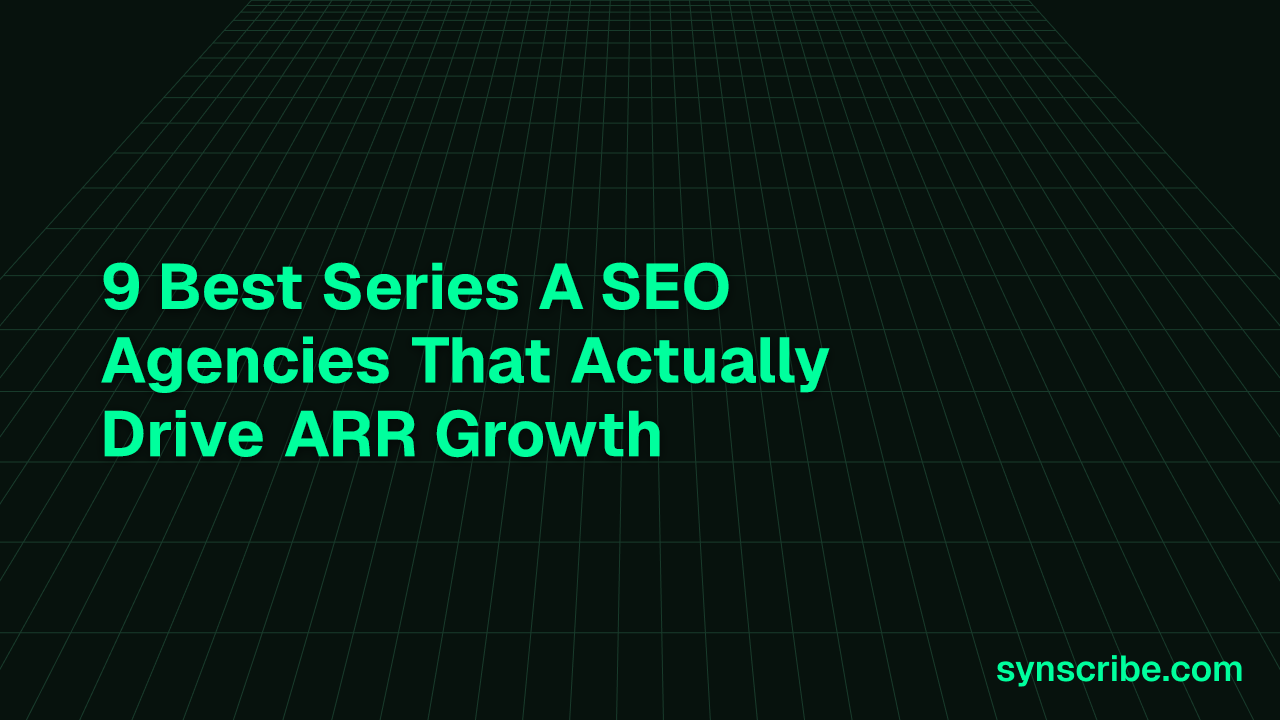 9 Best Series A SEO Agencies That Actually Drive ARR Growth