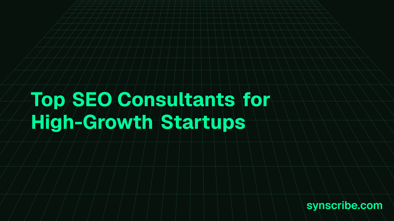 Top 6 SEO Consultants for High-Growth Startups