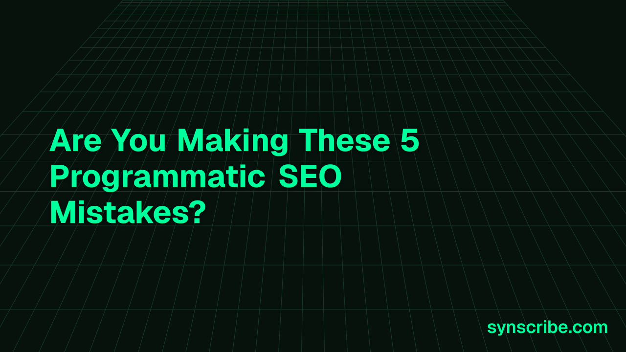 Are You Making These 5 Programmatic SEO Mistakes?