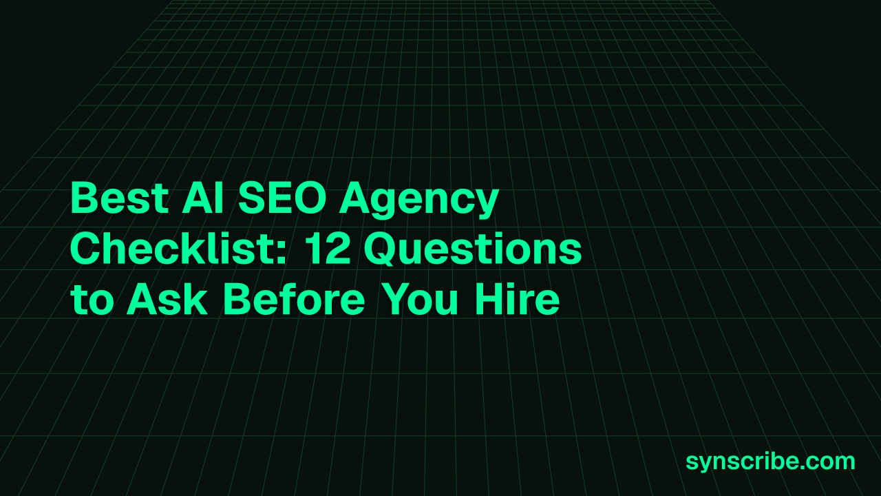Best AI SEO Agency Checklist: 12 Questions to Ask Before You Hire