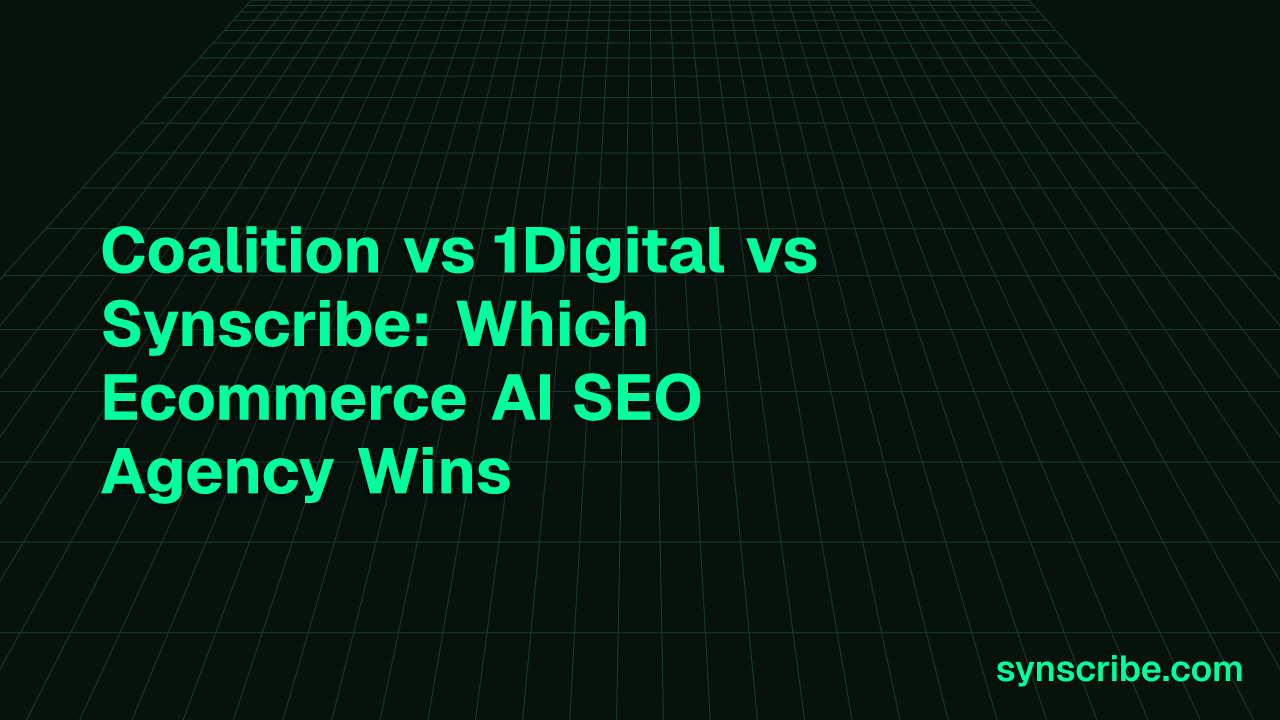 Coalition vs 1Digital vs Synscribe: Which Ecommerce AI SEO Agency Wins
