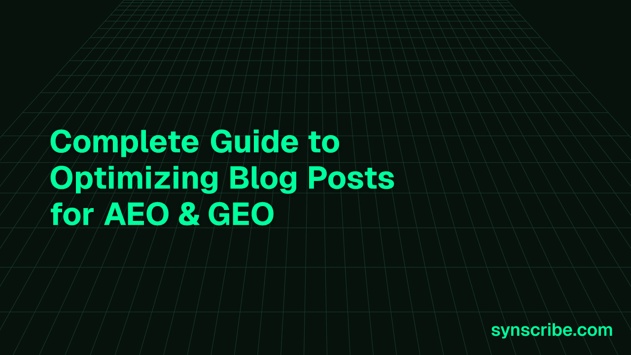 Complete Guide to Optimizing Blog Posts for AEO & GEO