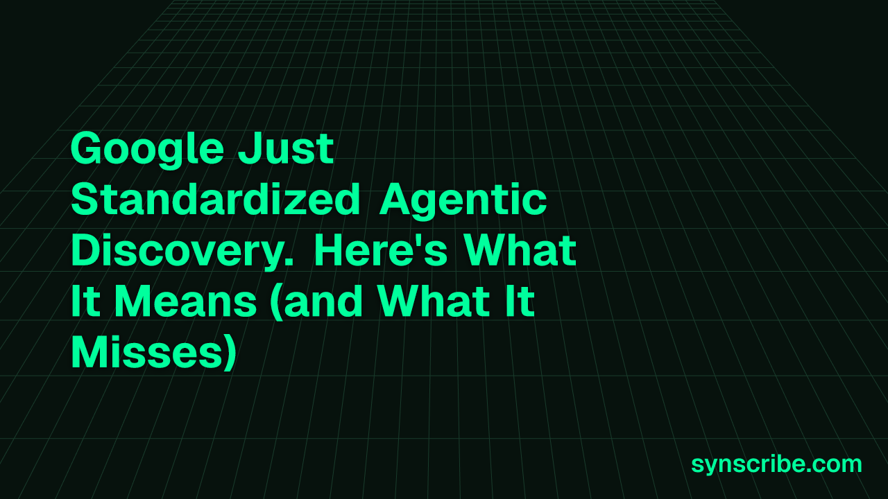 Google Just Standardized Agentic Discovery. Here's What It Means (and What It Misses)