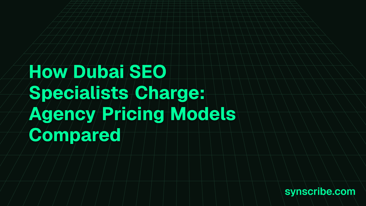 How Dubai SEO Specialists Charge: Agency Pricing Models Compared