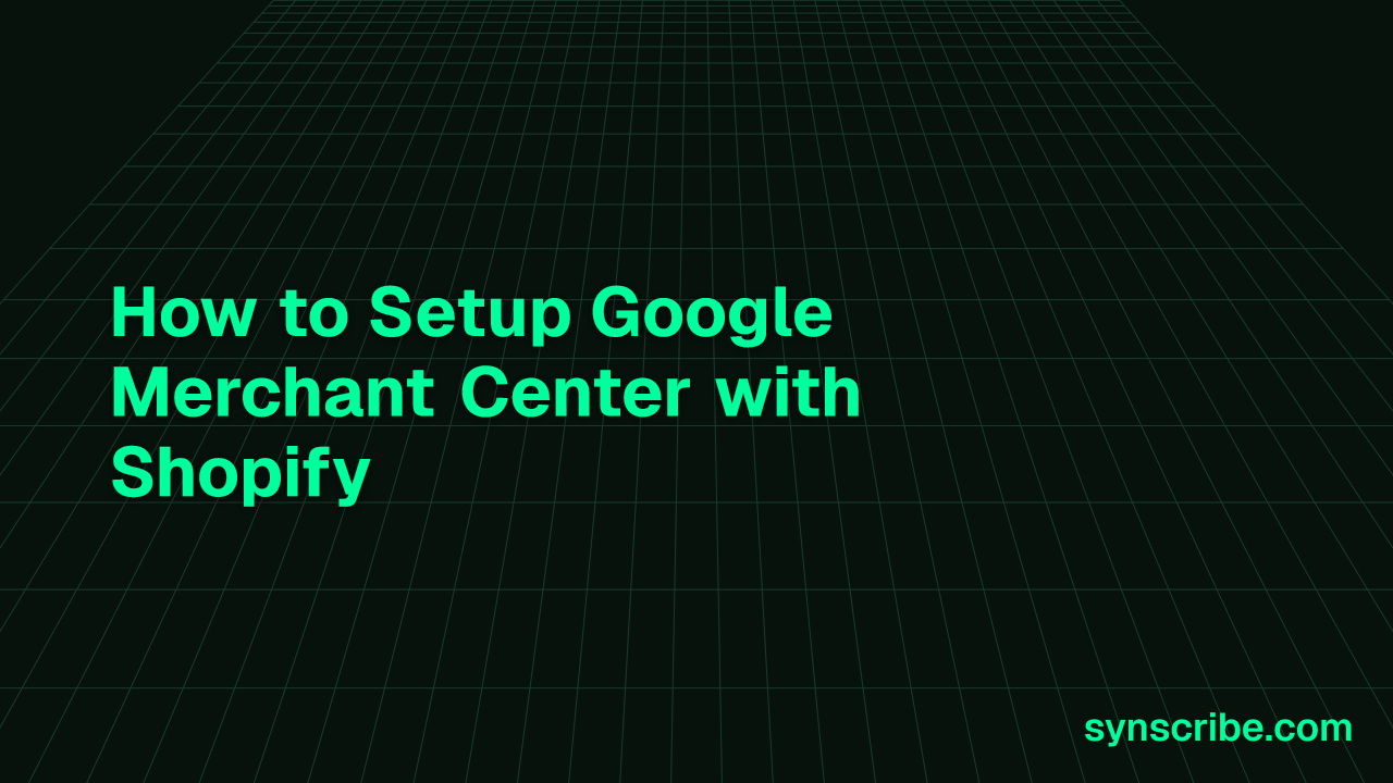 How to Setup Google Merchant Center with Shopify