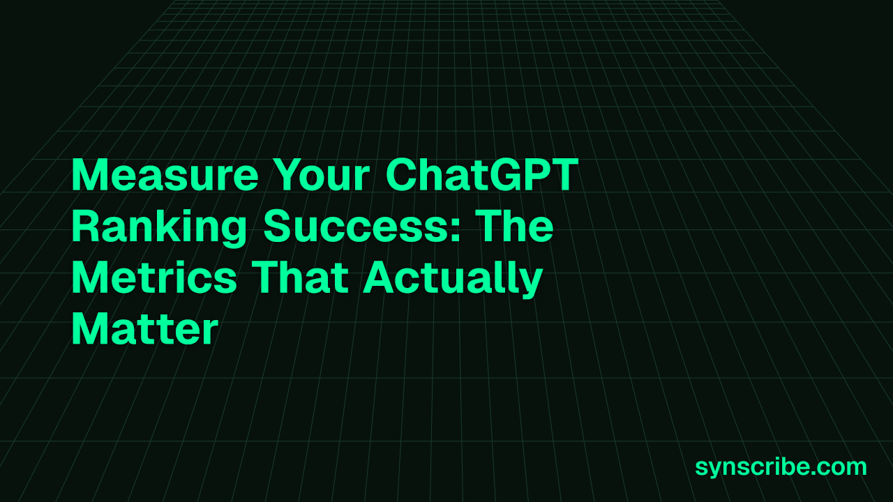 Measure Your ChatGPT Ranking Success: The Metrics That Actually Matter