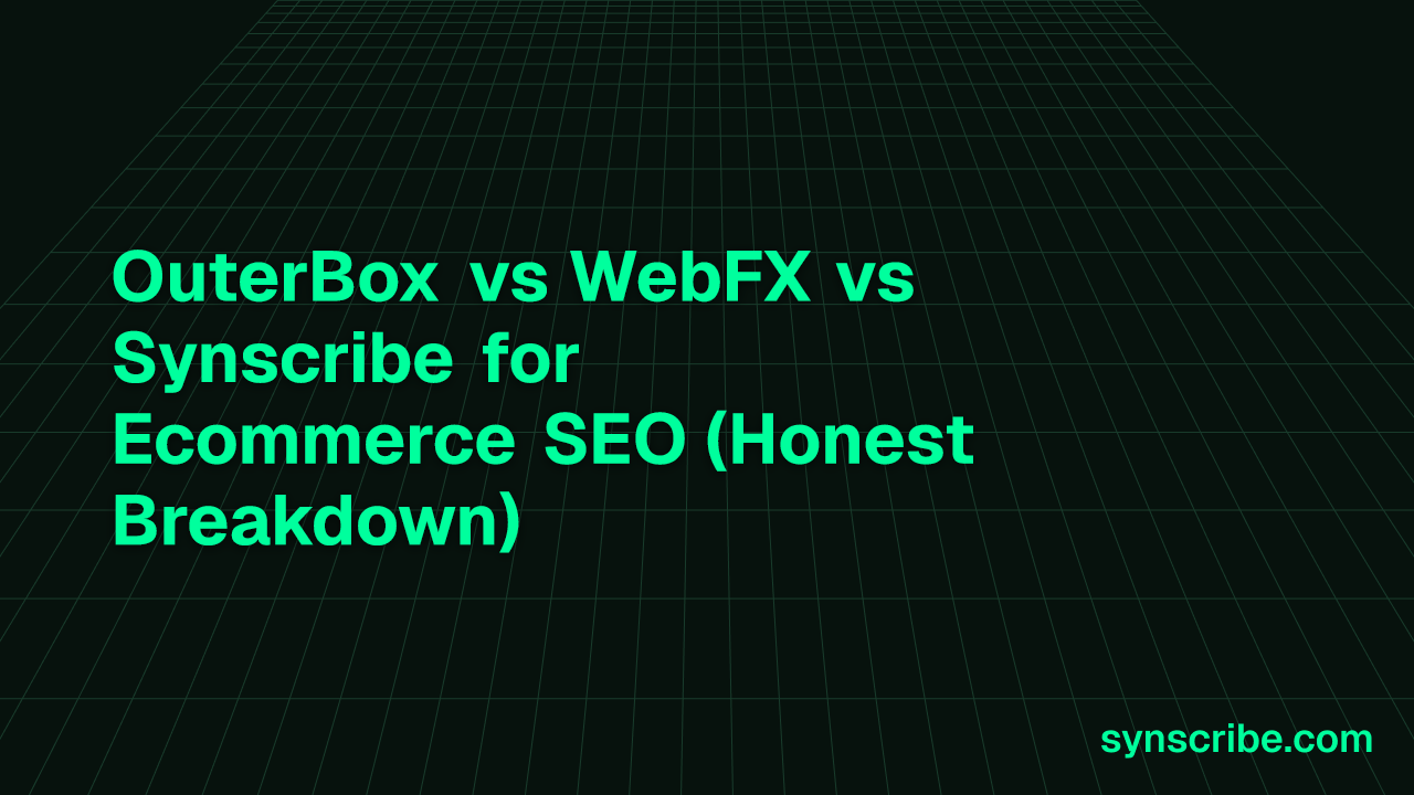 OuterBox vs WebFX vs Synscribe for Ecommerce SEO (Honest Breakdown)