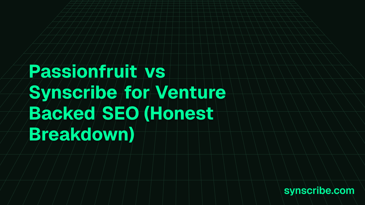 Passionfruit vs Synscribe for Venture Backed SEO (Honest Breakdown)