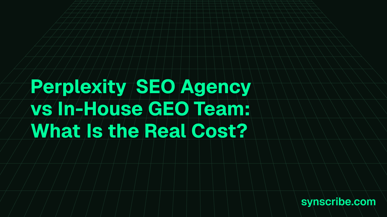 Perplexity SEO Agency vs In-House GEO Team: What Is the Real Cost?