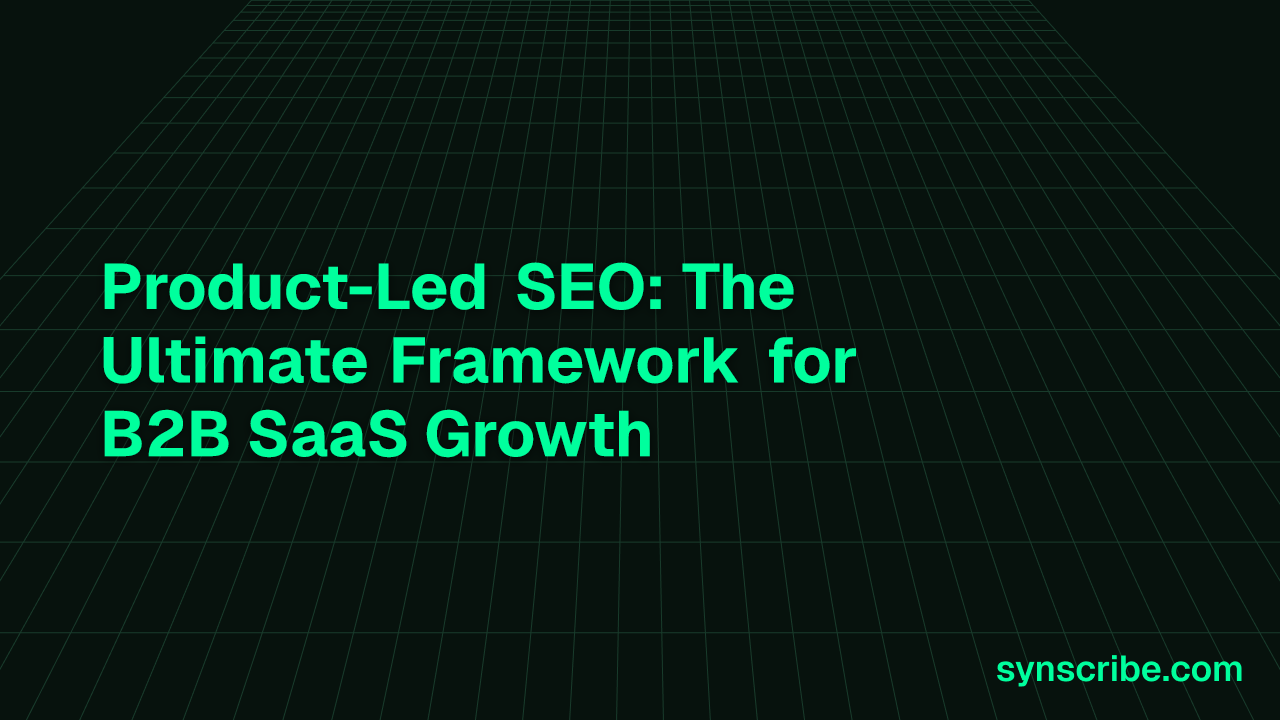 Product-Led SEO: The Ultimate Framework for B2B SaaS Growth