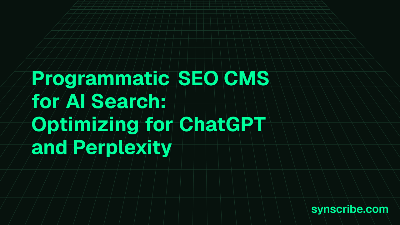 Programmatic SEO CMS for AI Search: Optimizing for ChatGPT and Perplexity