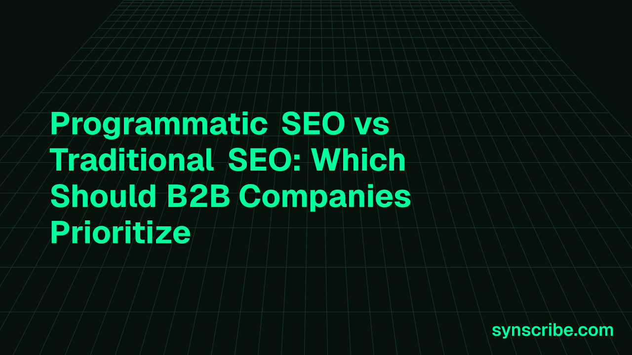 Programmatic SEO vs Traditional SEO: Which Should B2B Companies Prioritize