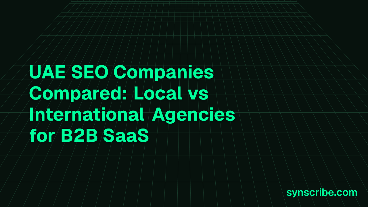 UAE SEO Companies Compared: Local vs International Agencies for B2B SaaS