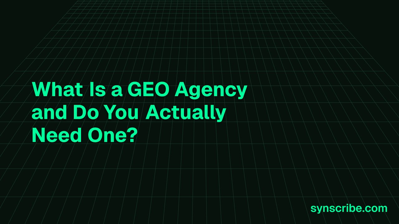 What Is a GEO Agency and Do You Actually Need One?