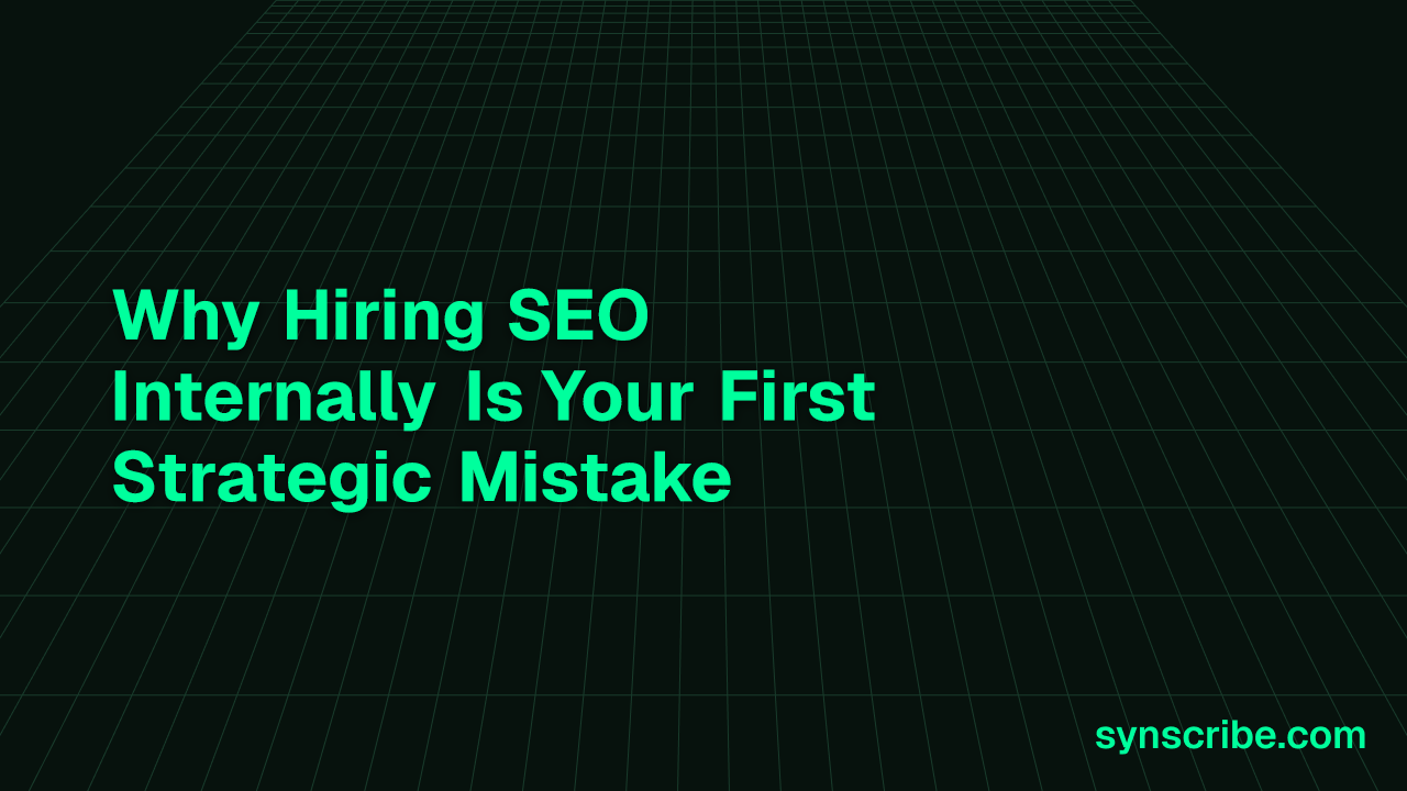 Why Hiring SEO Internally Is Your First Strategic Mistake