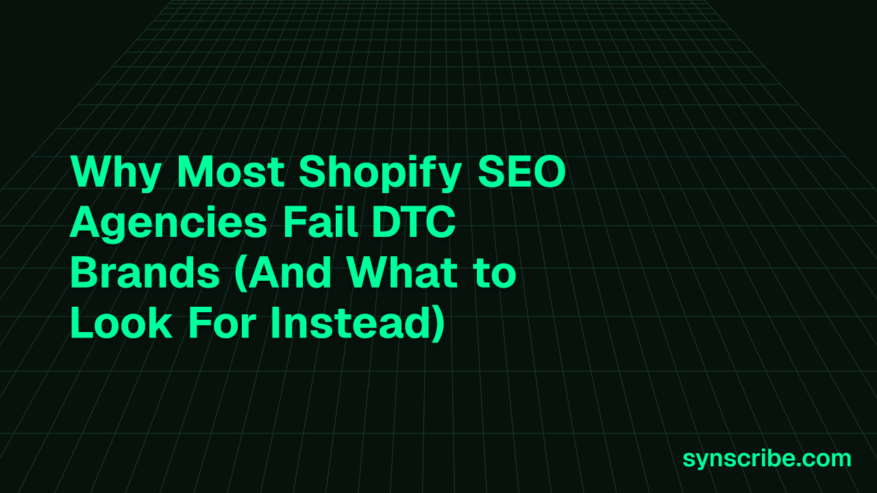 Why Most Shopify SEO Agencies Fail DTC Brands (And What to Look For Instead)