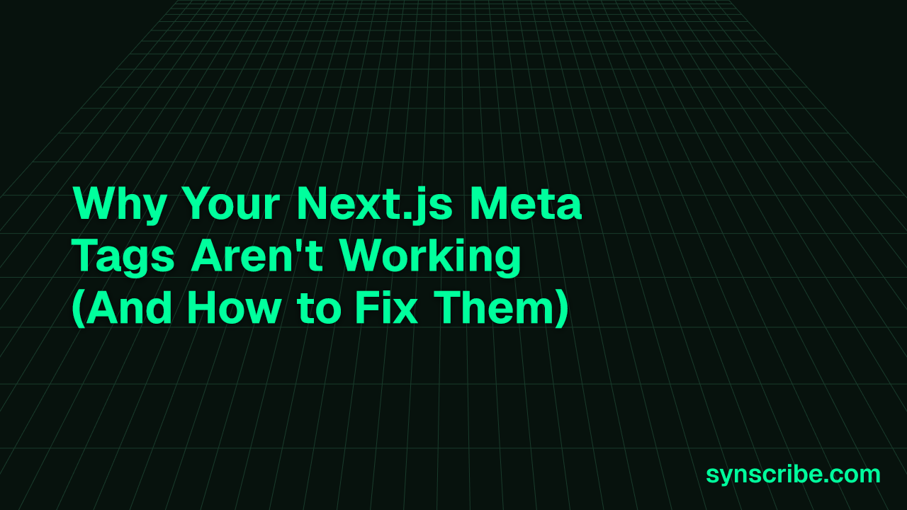 Why Your Next.js Meta Tags Aren't Working (And How to Fix Them)
