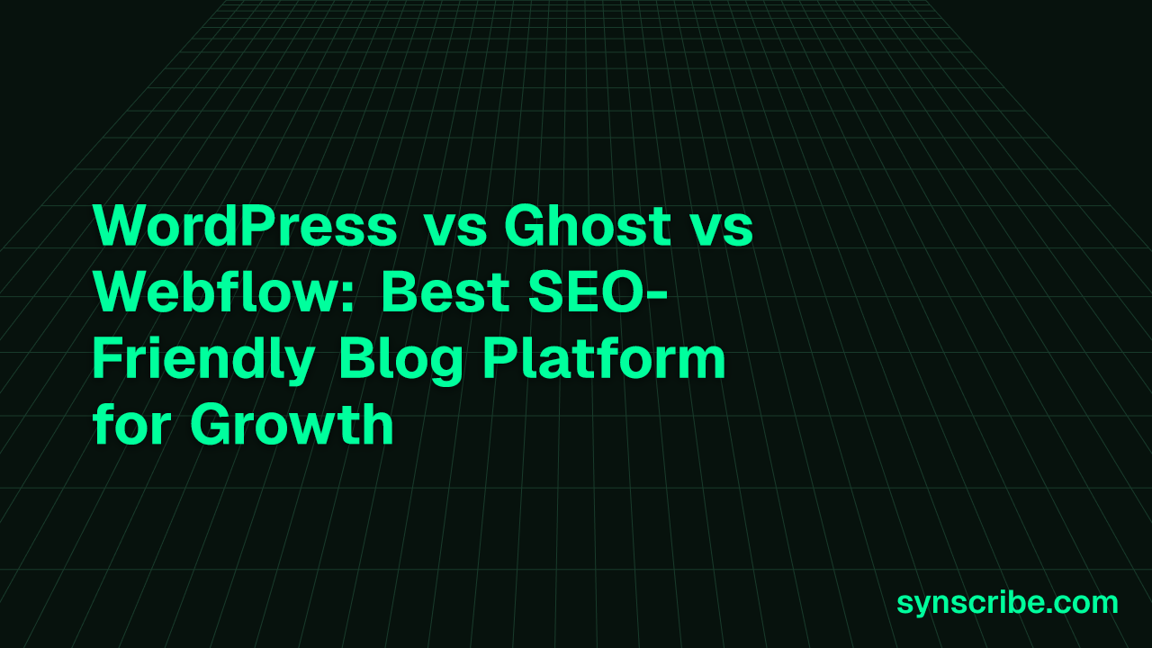 WordPress vs Ghost vs Webflow: Best SEO-Friendly Blog Platform for Growth