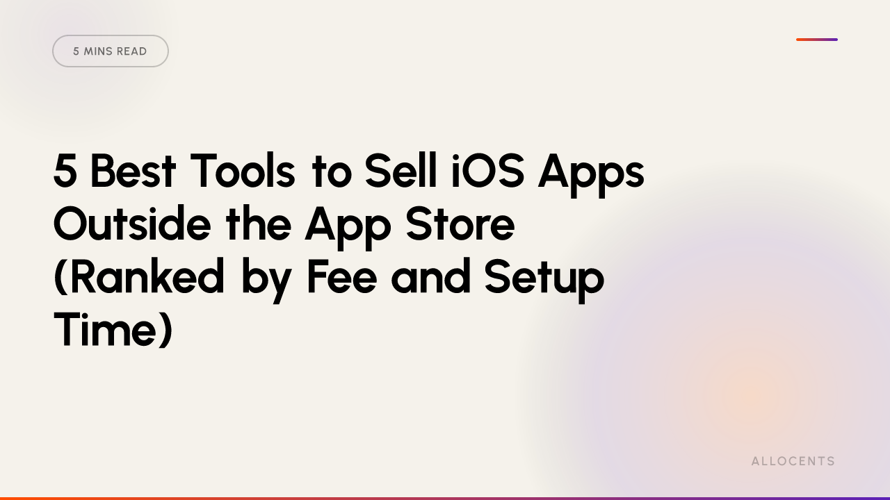 5 Best Tools to Sell iOS Apps Outside the App Store (Ranked by Fee and Setup Time)
