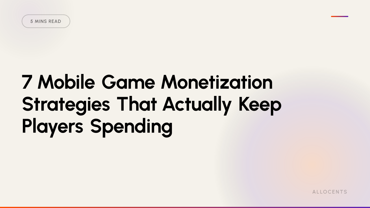 7 Mobile Game Monetization Strategies That Actually Keep Players Spending
