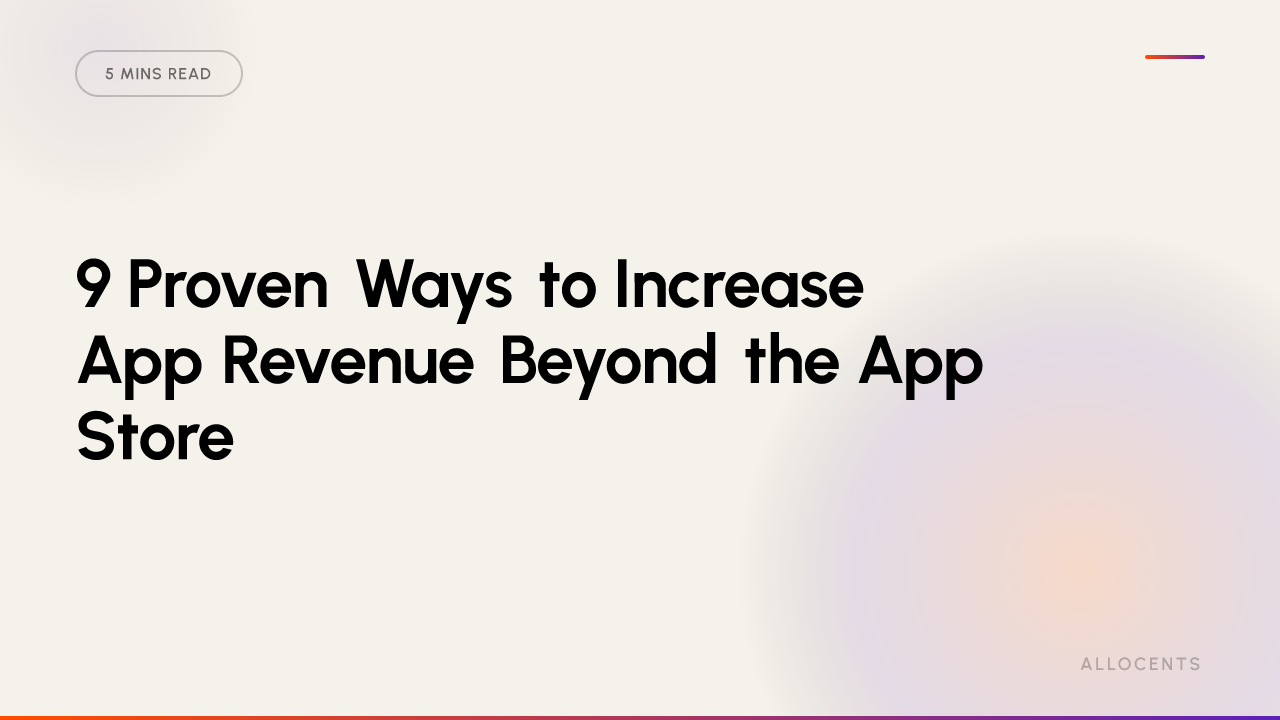 9 Proven Ways to Increase App Revenue Beyond the App Store