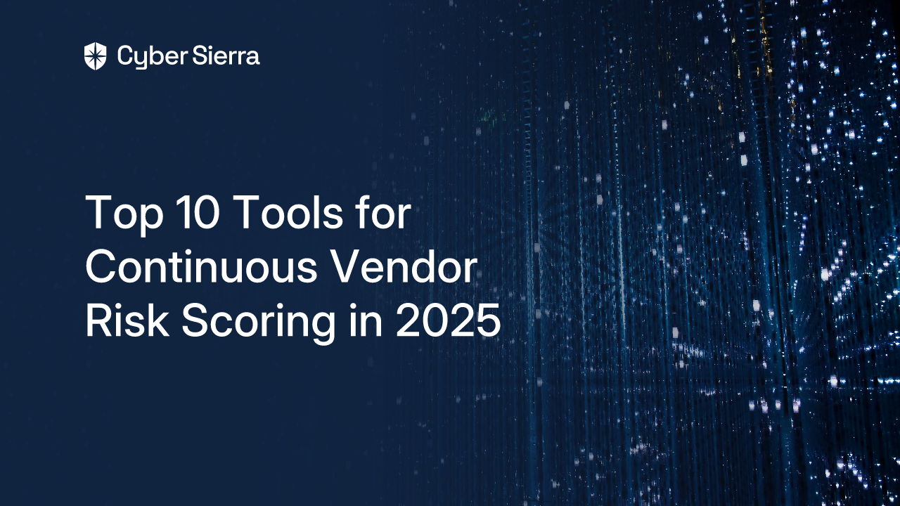 Top 10 Tools for Continuous Vendor Risk Scoring in 2025