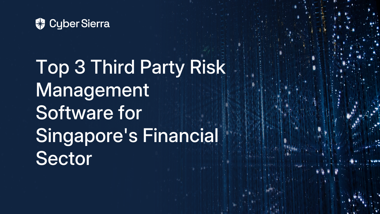 Top 3 Third Party Risk Management Software for Singapore’s Financial Sector