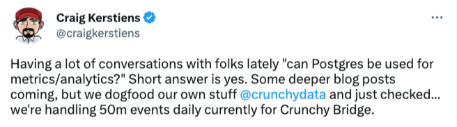 Link to Craig Kertien's tweet saying "having a lot of conversations with folks lately 'can postgres be used for metrics / analytics?' SHort answer is yes. Some deeper blog posts comign but we dogfood our own stuff.