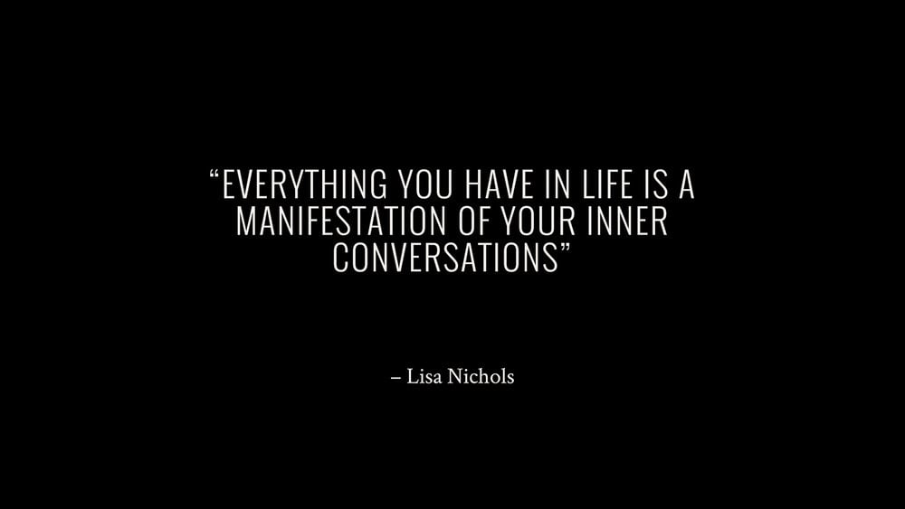 Everything you have in life is a manifestation of your inner conversations — Lisa Nichols