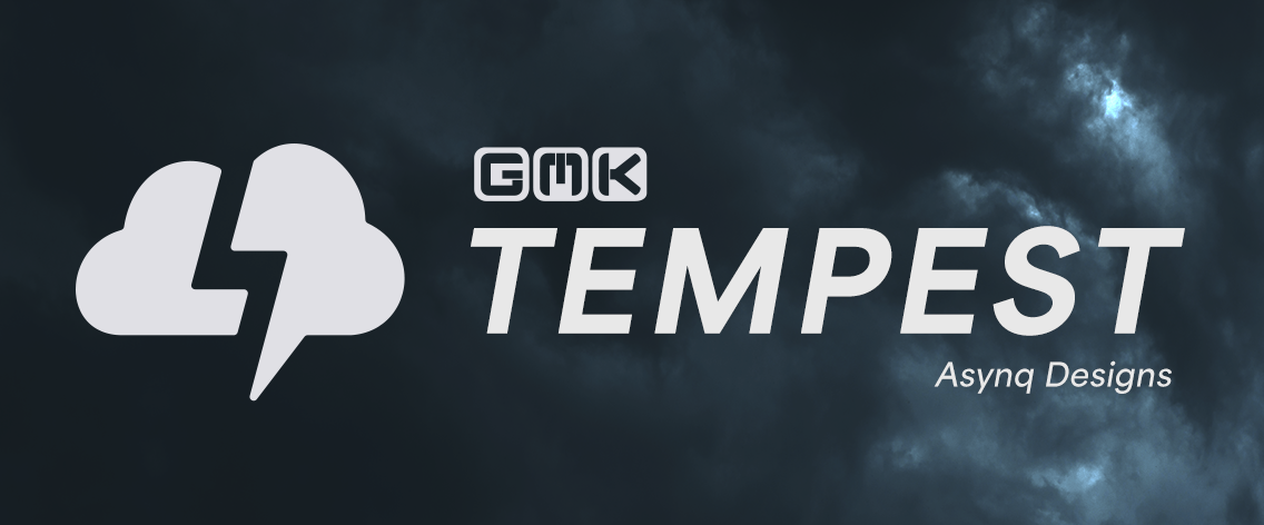 GMK CYL Tempest | GB: NOW LIVE!
