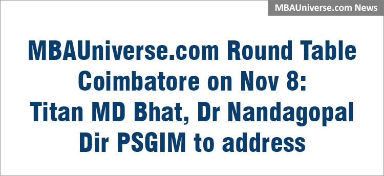 MBAUniverse.com Round Table Coimbatore on Nov 8: Titan MD  Bhat, Dr Nandagopal Dir PSGIM to address