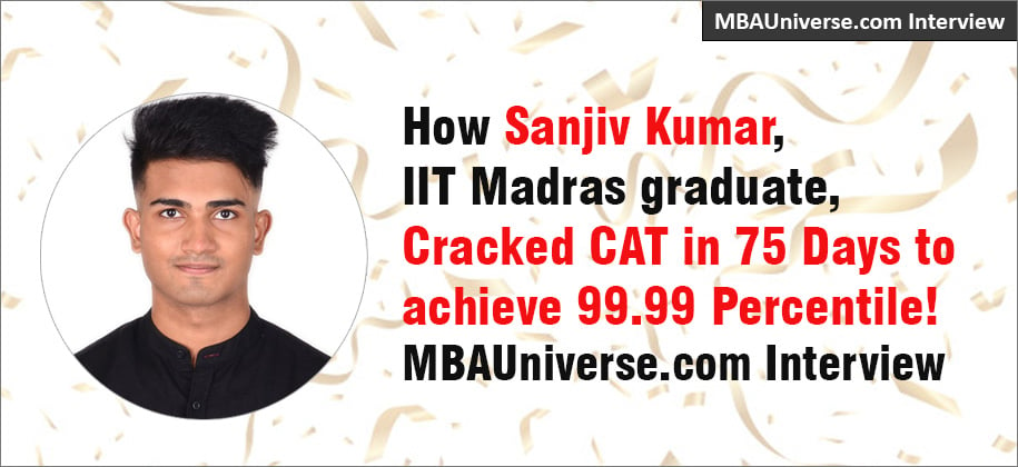 CAT 2024 Topper Sanjiv Kumar: How IIT Madras graduate cracked CAT in 75 Days to achieve 99.99 Percentile! MBAUniverse.com Interview