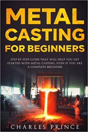 How to Begin Metal Casting: A Beginner's Guide