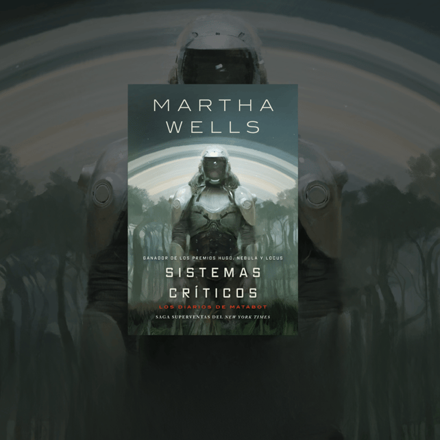 Imágen destacada - Lanzamiento de Sistemas críticos, de Martha Wells: el fenómeno Matabot llega en mayo