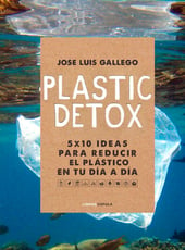 Iamgen de la entrada Plastic Detox de José Luis Gallego y Libros Cúpula es una guía para reducir nuestra huella medioambiental