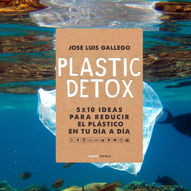 Imágen destacada - Plastic Detox de José Luis Gallego y Libros Cúpula es una guía para reducir nuestra huella medioambiental