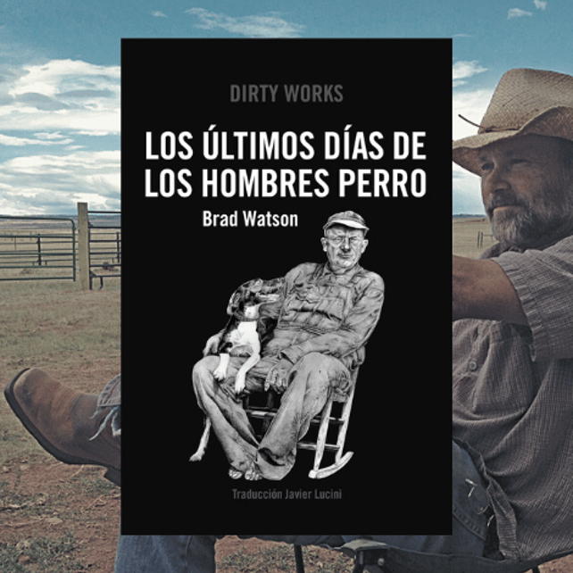 Imágen destacada - Nueva preventa Dirty Works: Los Últimos Días de los Hombres del Perro, de Brad Watson